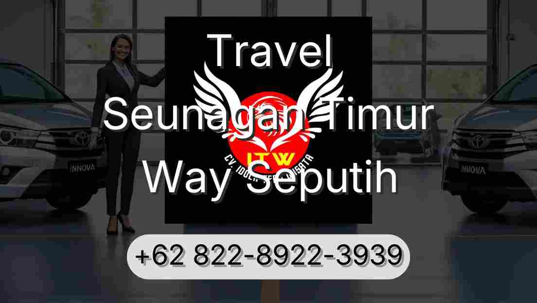 Travel Seunagan Timur Way Seputih