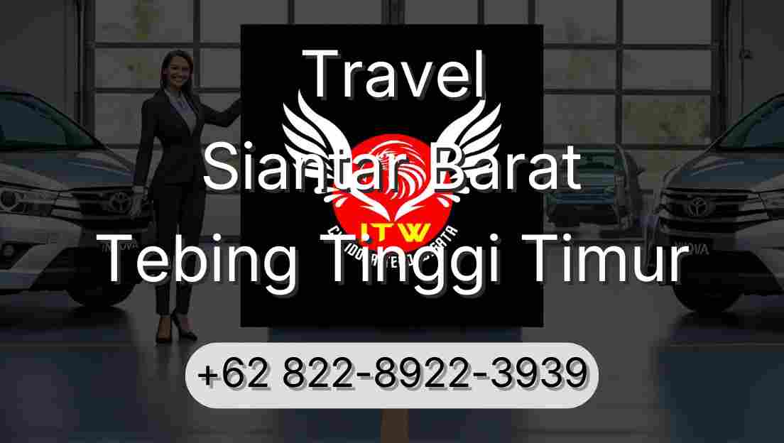 Travel Siantar Barat Tebing Tinggi Timur