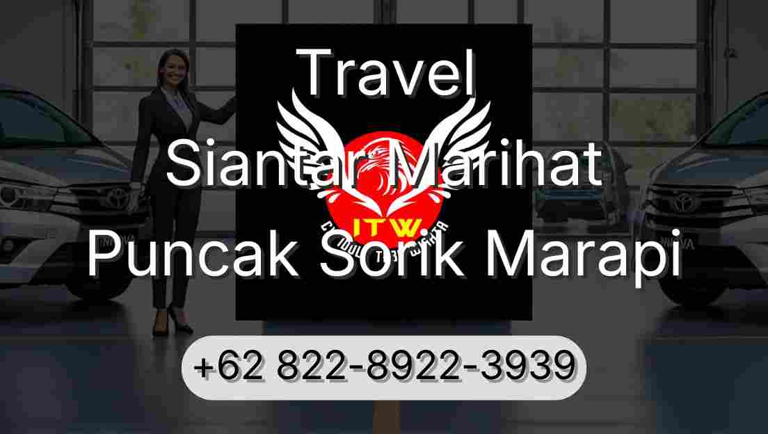Travel Siantar Marihat Puncak Sorik Marapi