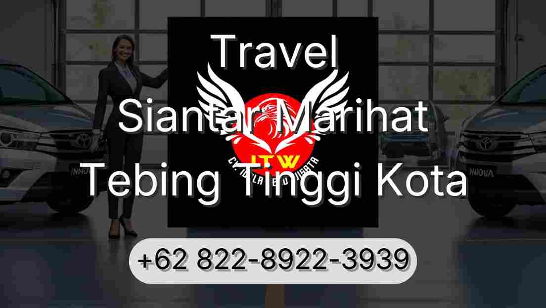 Travel Siantar Marihat Tebing Tinggi Kota