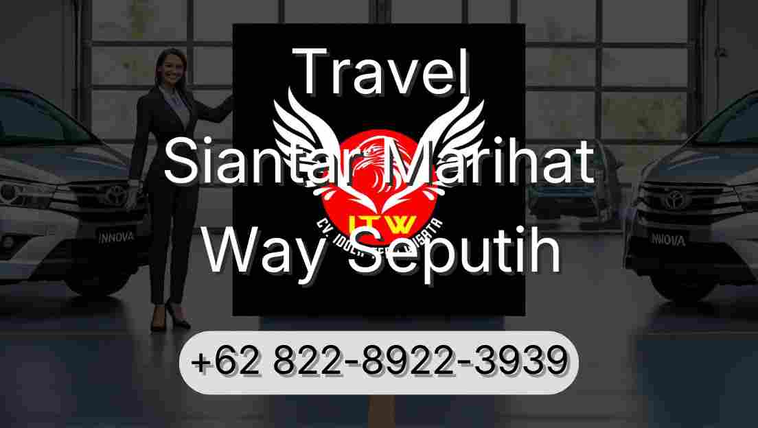 Travel Siantar Marihat Way Seputih