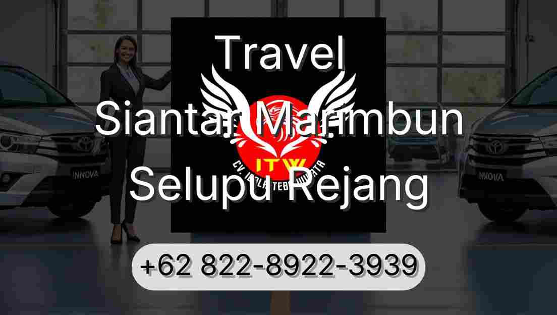 Travel Siantar Marimbun Selupu Rejang