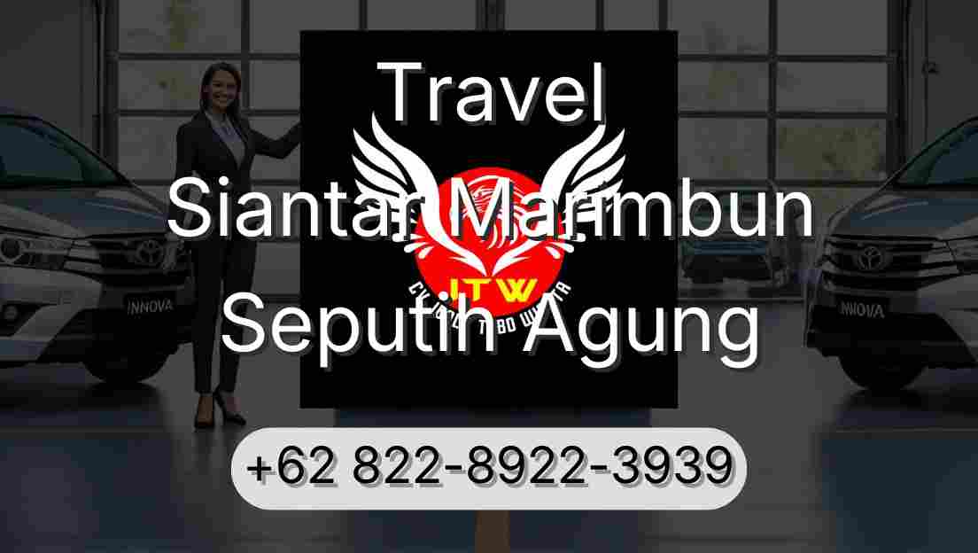 Travel Siantar Marimbun Seputih Agung