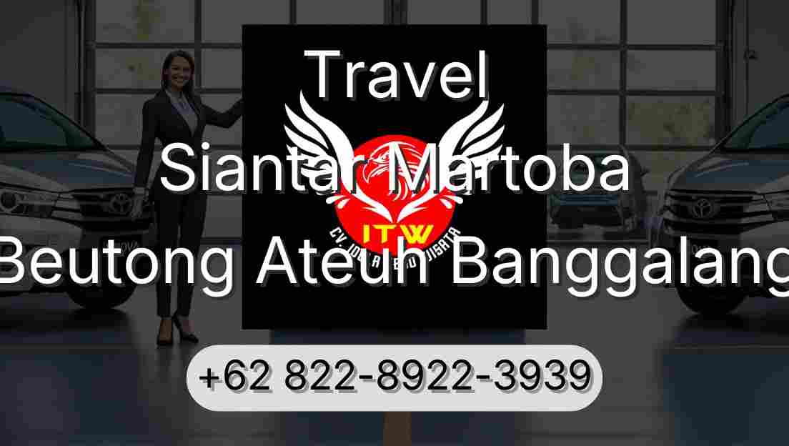 Travel Siantar Martoba Beutong Ateuh Banggalang
