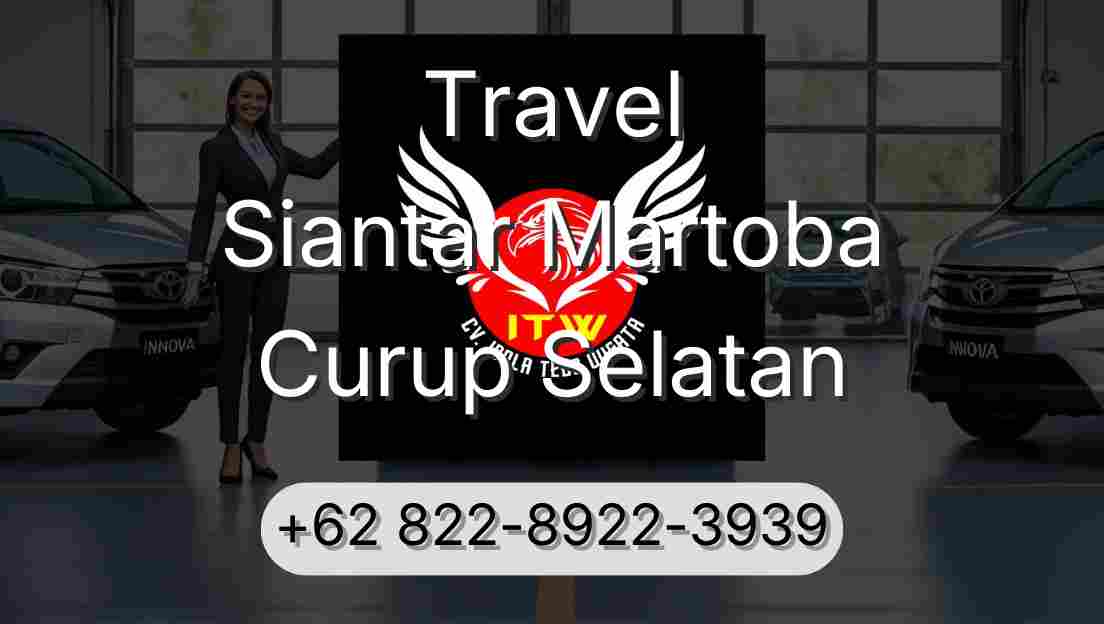 Travel Siantar Martoba Curup Selatan