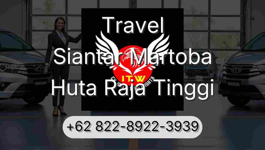 Travel Siantar Martoba Huta Raja Tinggi