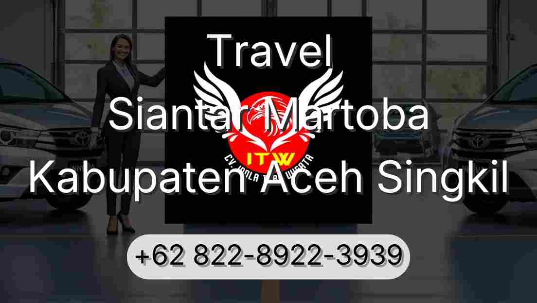 Travel Siantar Martoba Kabupaten Aceh Singkil