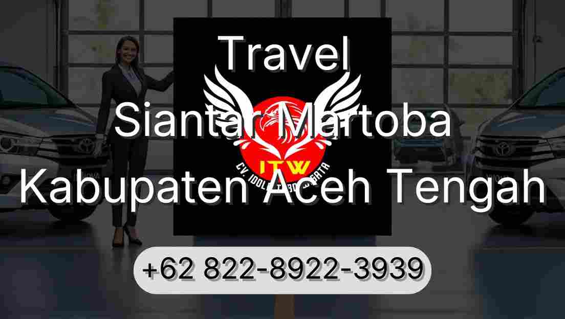 Travel Siantar Martoba Kabupaten Aceh Tengah