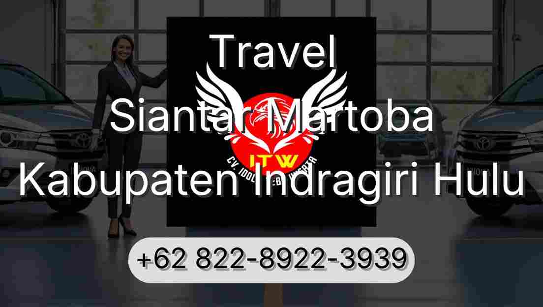 Travel Siantar Martoba Kabupaten Indragiri Hulu