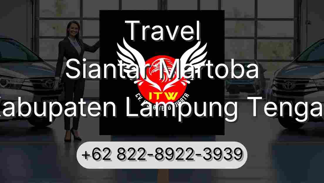 Travel Siantar Martoba Kabupaten Lampung Tengah