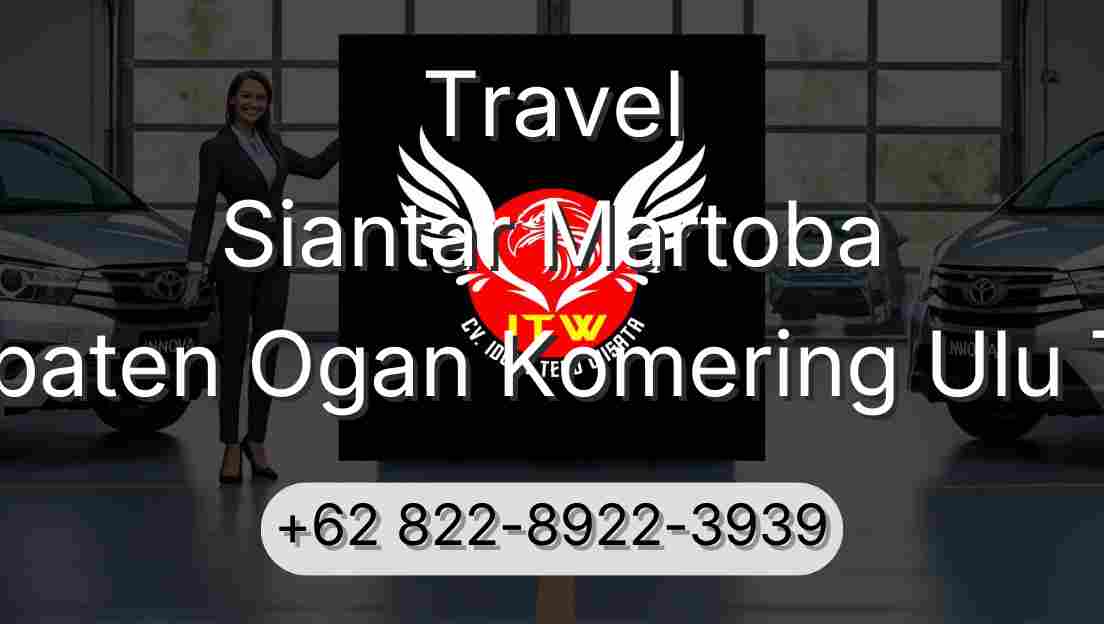 Travel Siantar Martoba Kabupaten Ogan Komering Ulu Timur