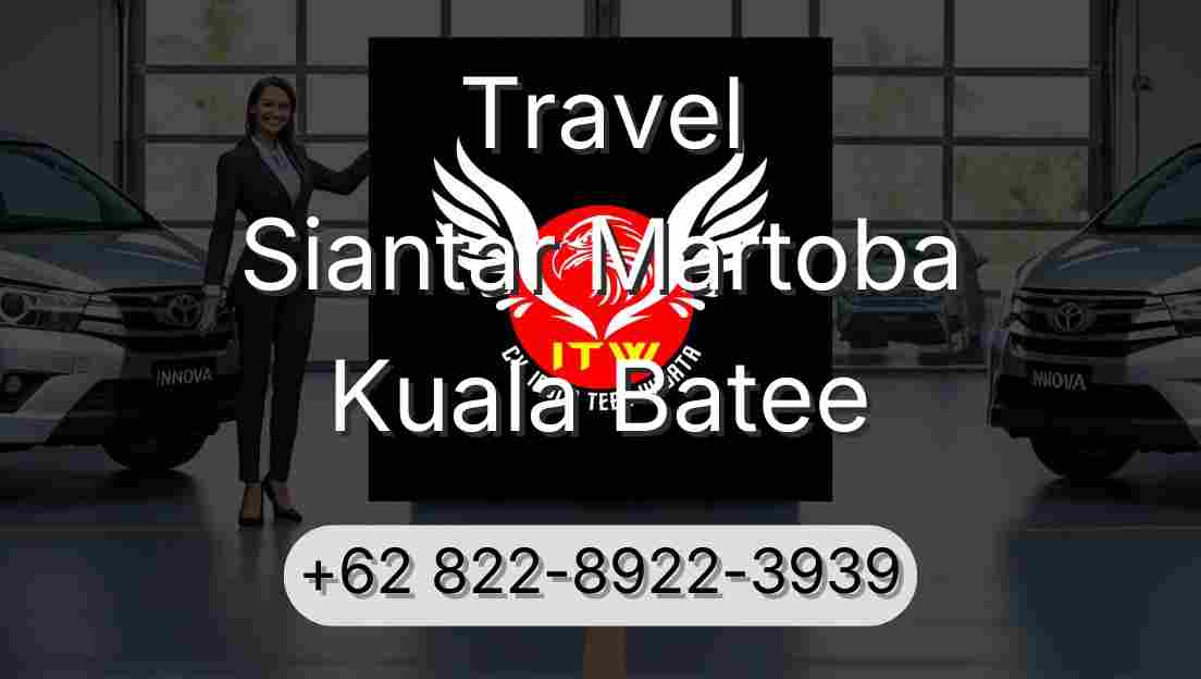 Travel Siantar Martoba Kuala Batee