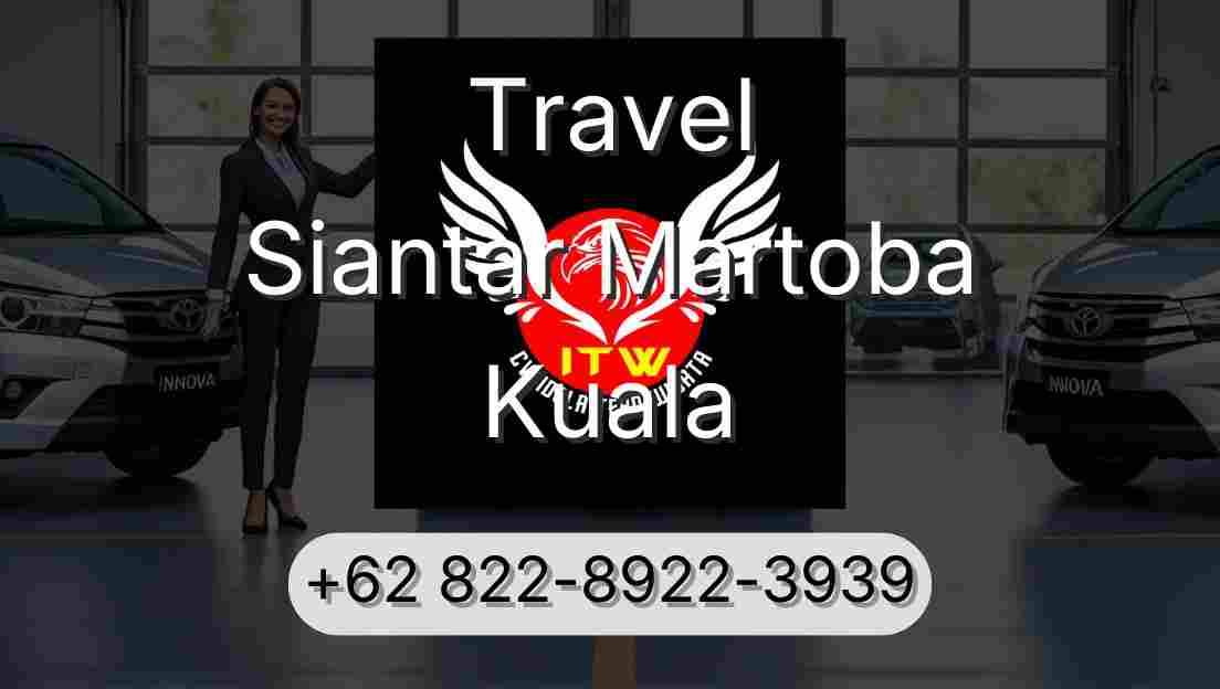 Travel Siantar Martoba Kuala