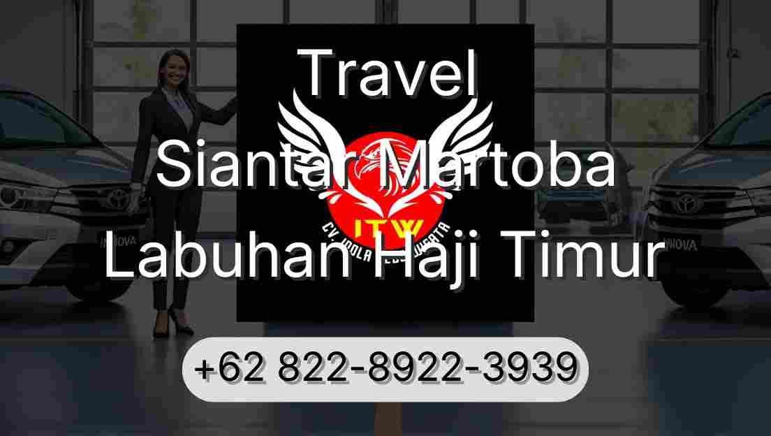 Travel Siantar Martoba Labuhan Haji Timur