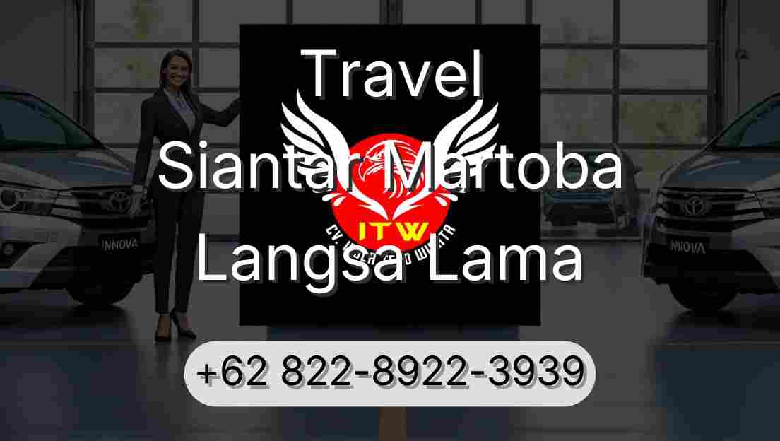 Travel Siantar Martoba Langsa Lama