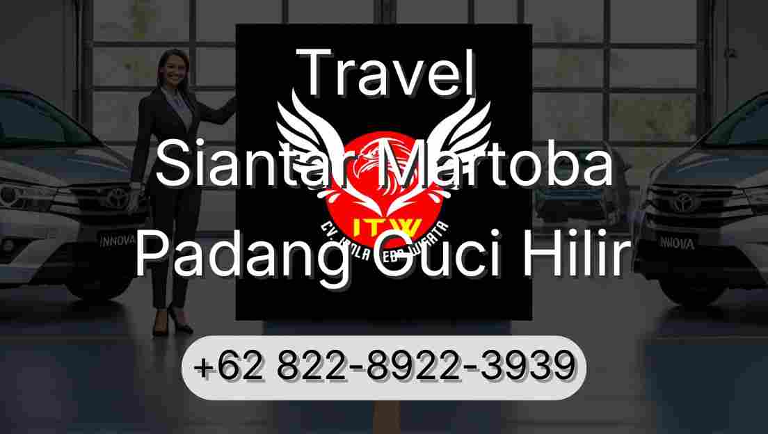 Travel Siantar Martoba Padang Guci Hilir