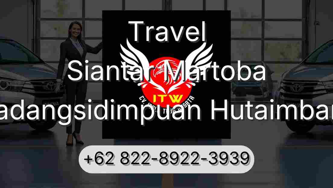 Travel Siantar Martoba Padangsidimpuan Hutaimbaru