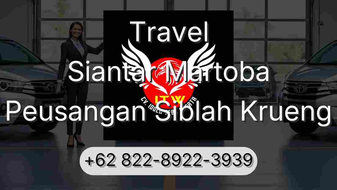 Travel Siantar Martoba Peusangan Siblah Krueng
