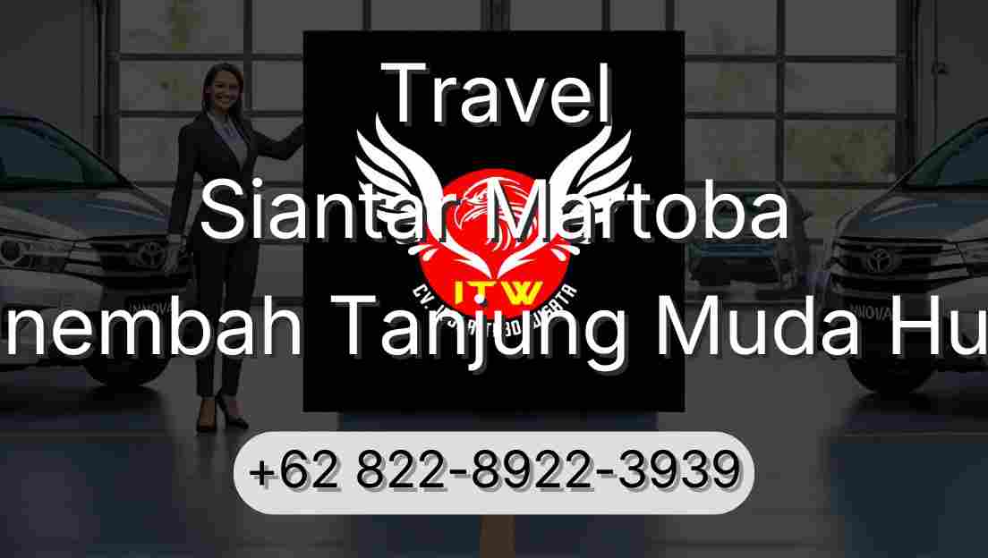 Travel Siantar Martoba Sinembah Tanjung Muda Hulu