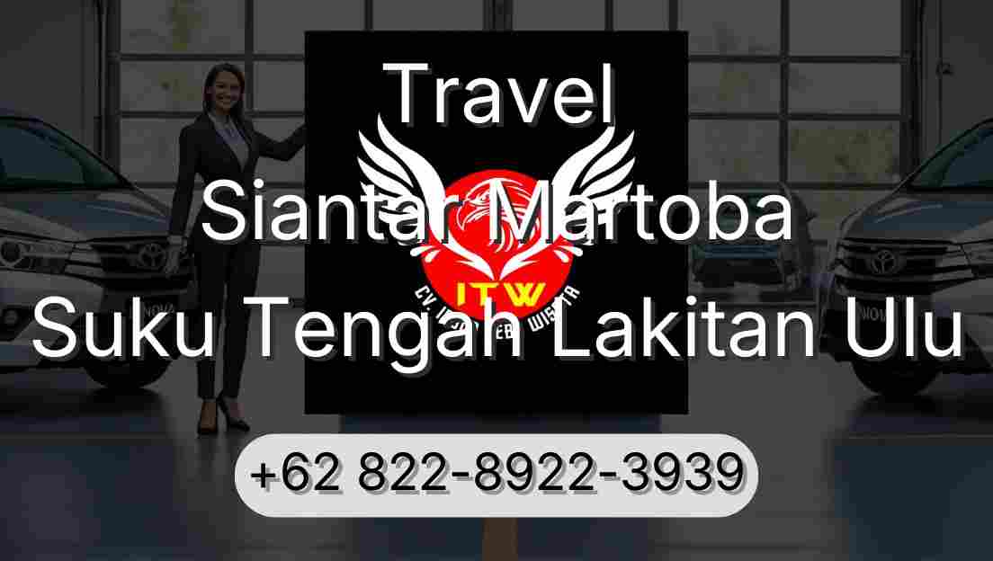Travel Siantar Martoba Suku Tengah Lakitan Ulu