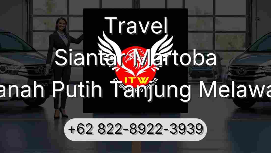 Travel Siantar Martoba Tanah Putih Tanjung Melawan