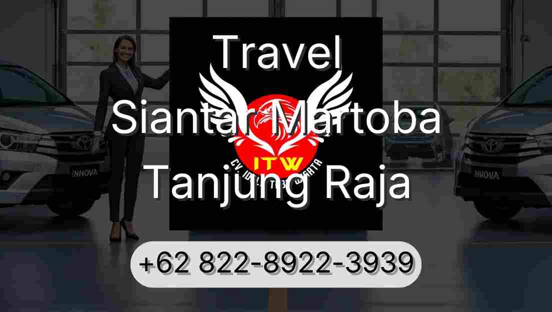 Travel Siantar Martoba Tanjung Raja