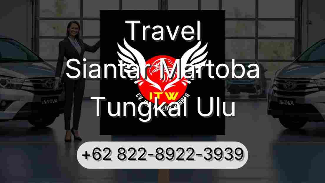 Travel Siantar Martoba Tungkal Ulu