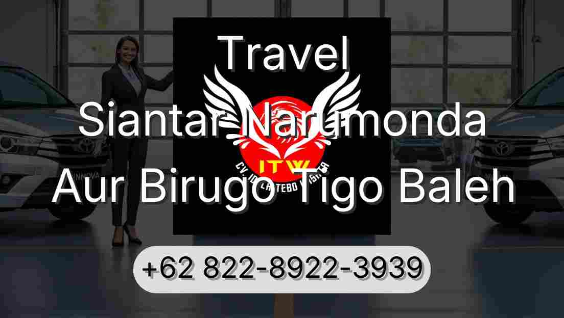 Travel Siantar Narumonda Aur Birugo Tigo Baleh