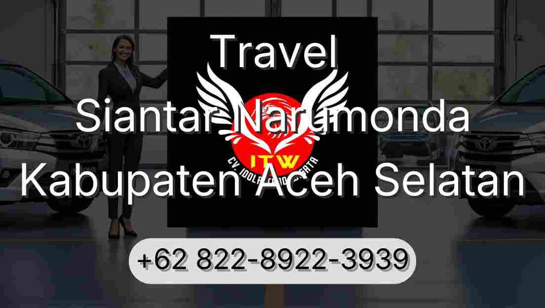 Travel Siantar Narumonda Kabupaten Aceh Selatan