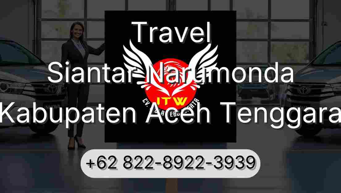 Travel Siantar Narumonda Kabupaten Aceh Tenggara