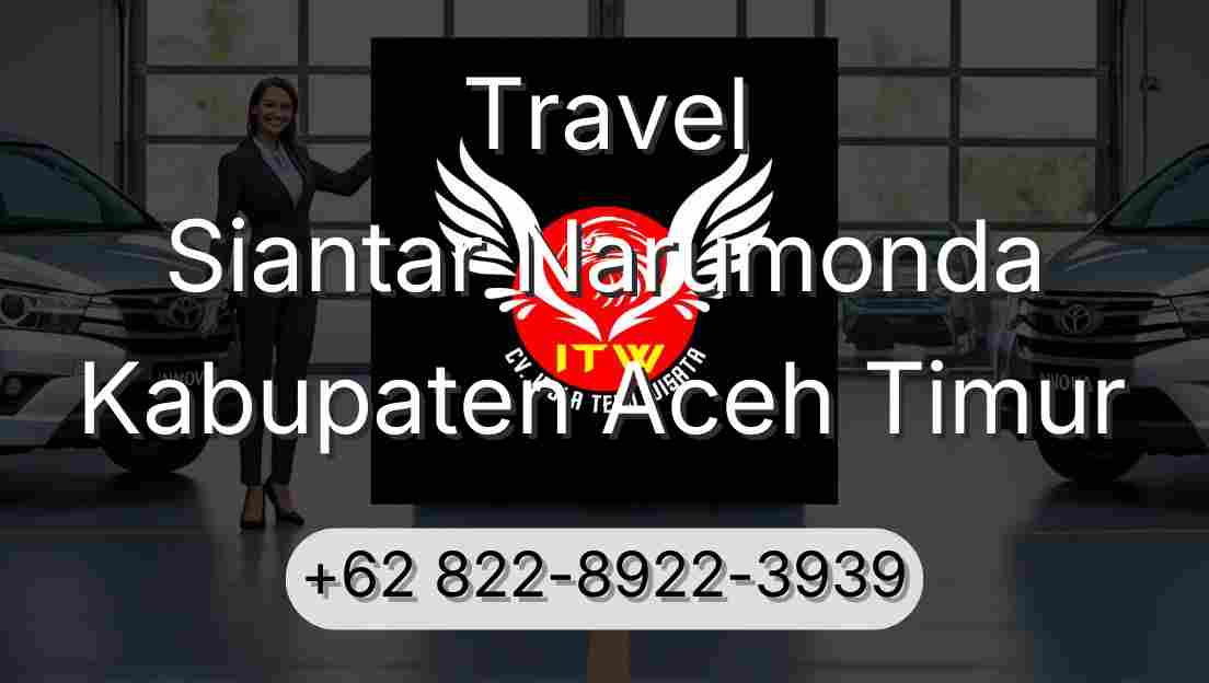 Travel Siantar Narumonda Kabupaten Aceh Timur