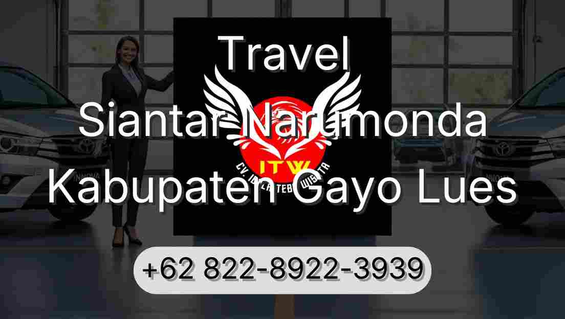 Travel Siantar Narumonda Kabupaten Gayo Lues