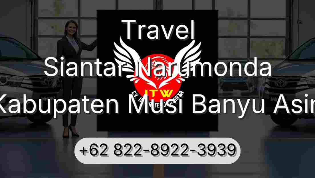 Travel Siantar Narumonda Kabupaten Musi Banyu Asin