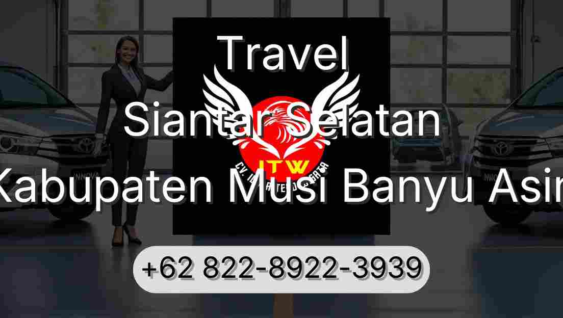 Travel Siantar Selatan Kabupaten Musi Banyu Asin