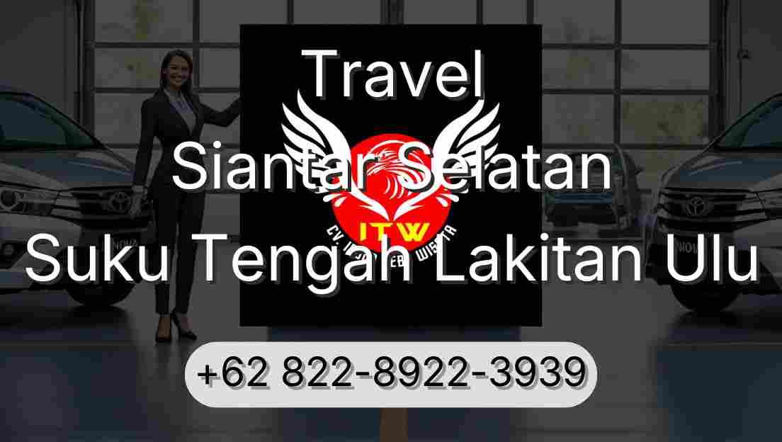Travel Siantar Selatan Suku Tengah Lakitan Ulu