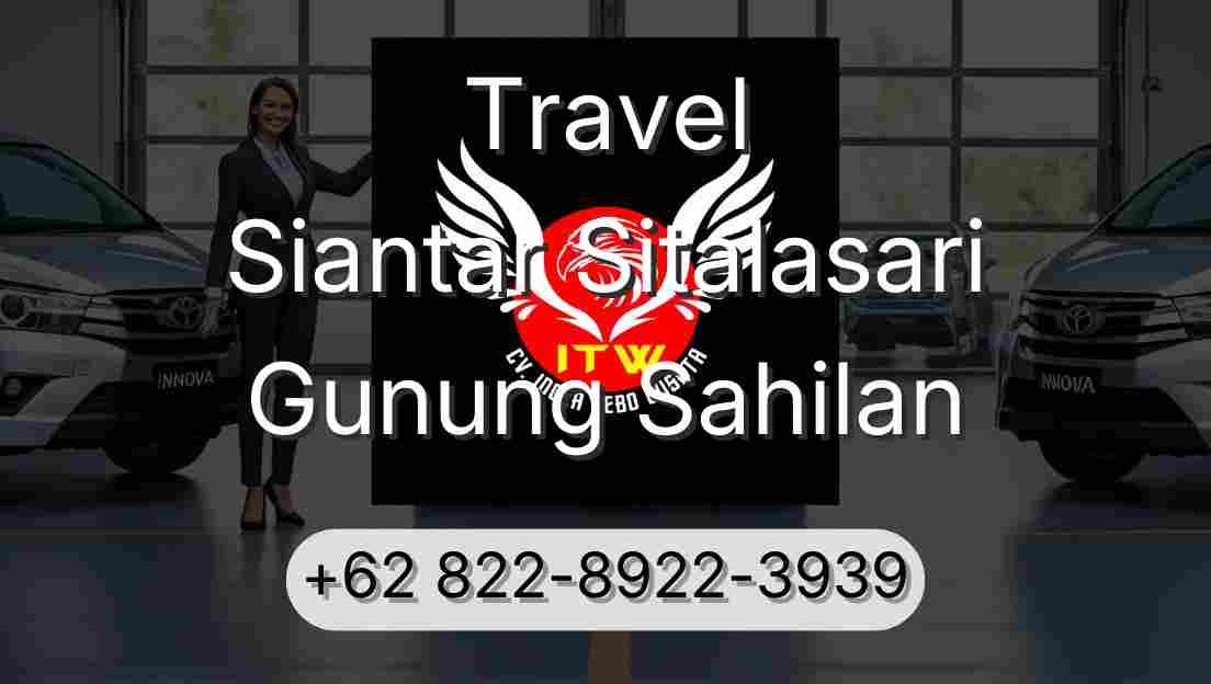 Travel Siantar Sitalasari Gunung Sahilan