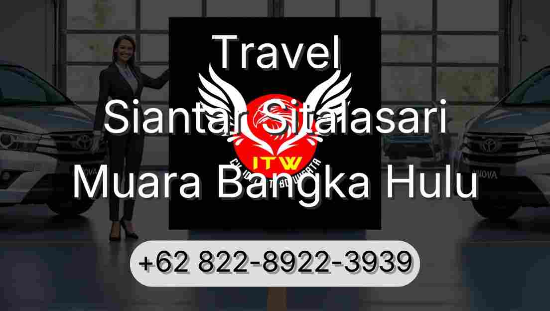 Travel Siantar Sitalasari Muara Bangka Hulu