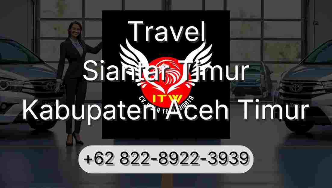 Travel Siantar Timur Kabupaten Aceh Timur