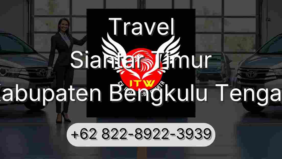 Travel Siantar Timur Kabupaten Bengkulu Tengah