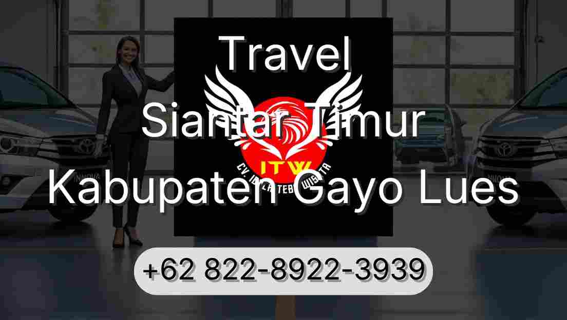 Travel Siantar Timur Kabupaten Gayo Lues
