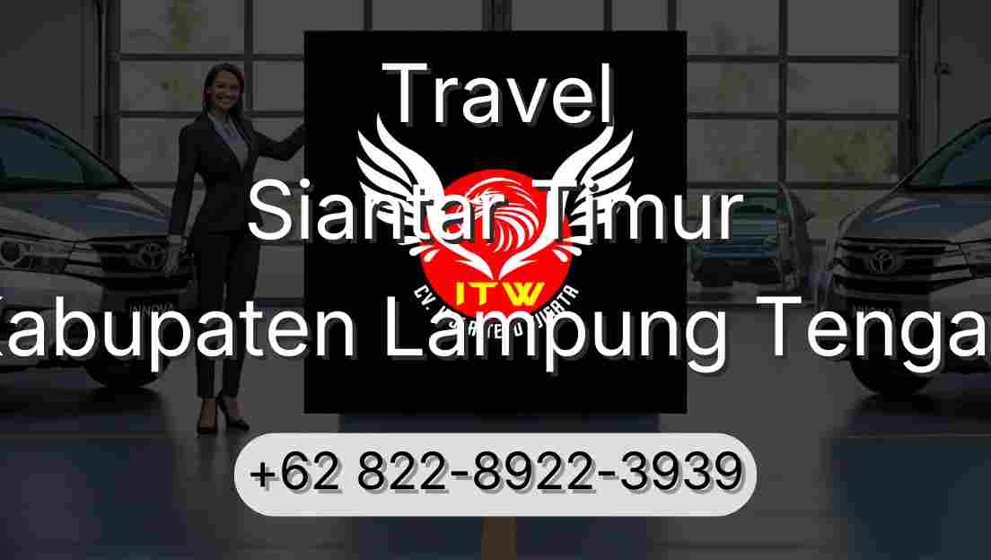 Travel Siantar Timur Kabupaten Lampung Tengah