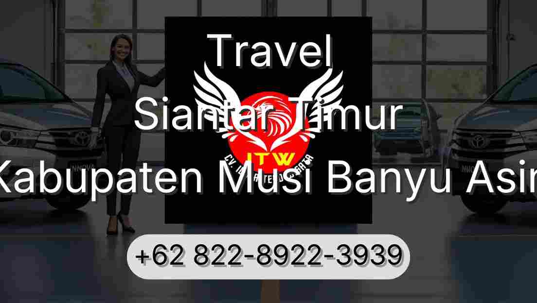 Travel Siantar Timur Kabupaten Musi Banyu Asin