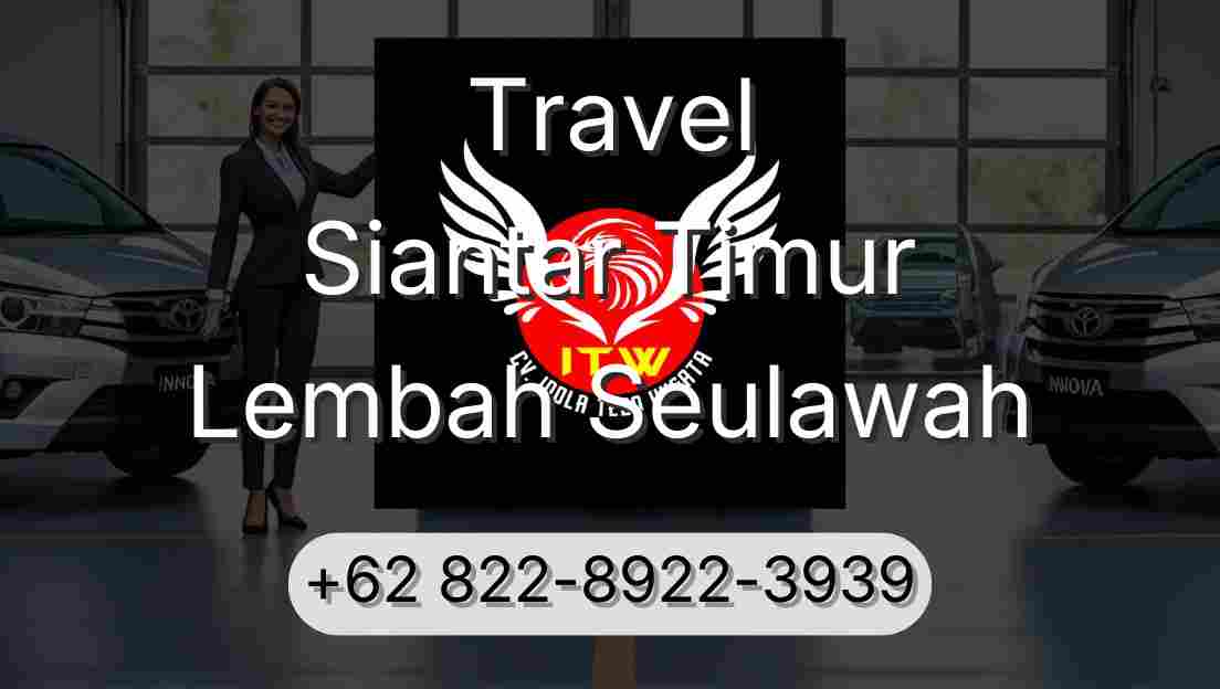 Travel Siantar Timur Lembah Seulawah
