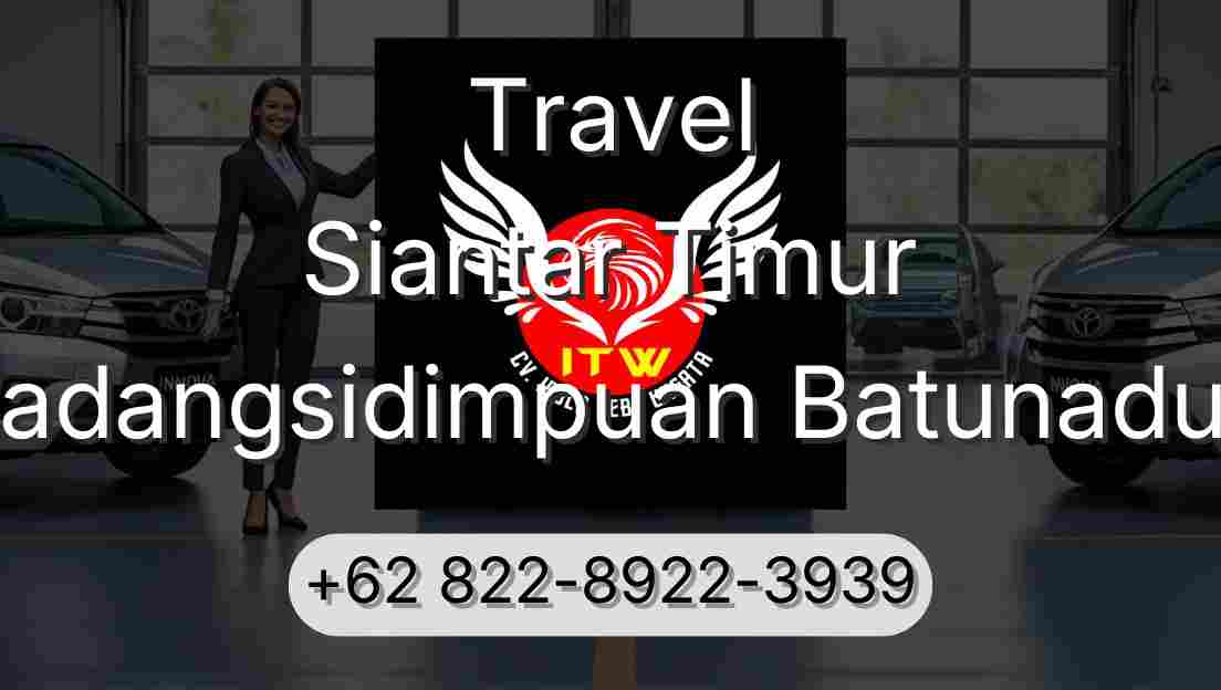 Travel Siantar Timur Padangsidimpuan Batunadua