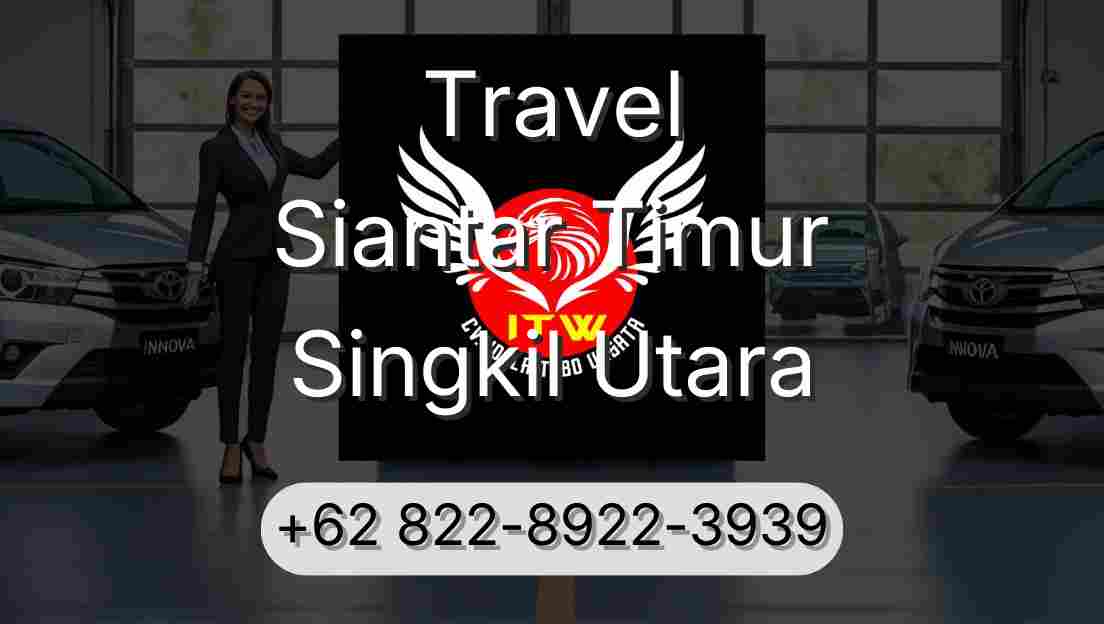 Travel Siantar Timur Singkil Utara