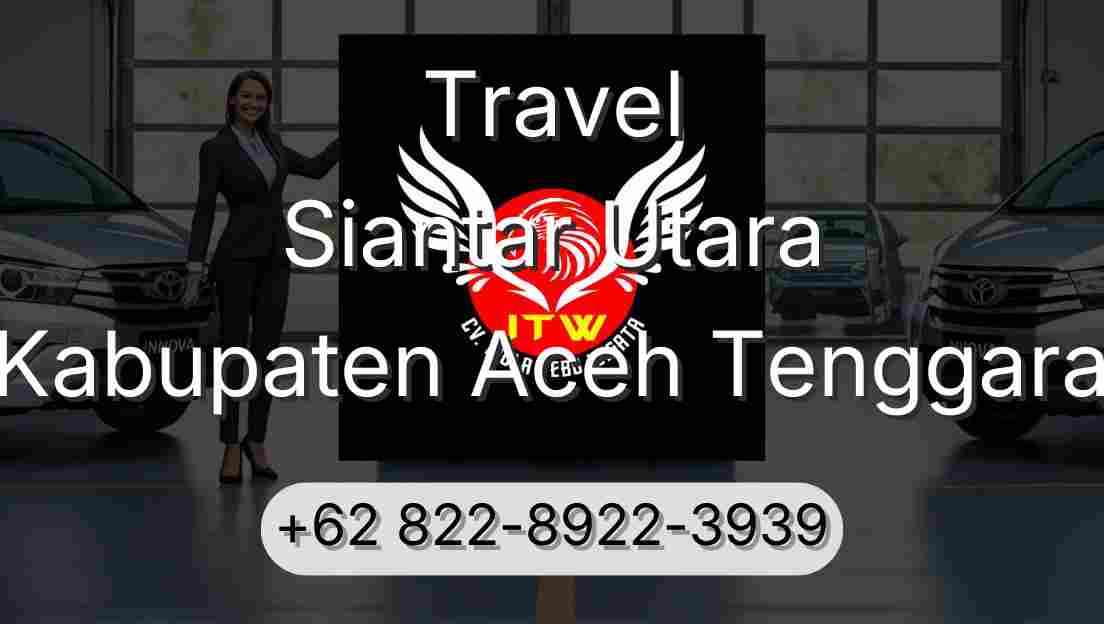 Travel Siantar Utara Kabupaten Aceh Tenggara