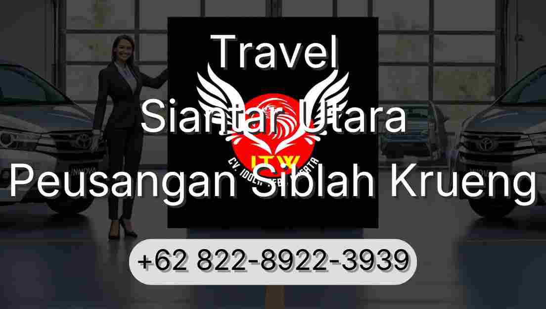 Travel Siantar Utara Peusangan Siblah Krueng