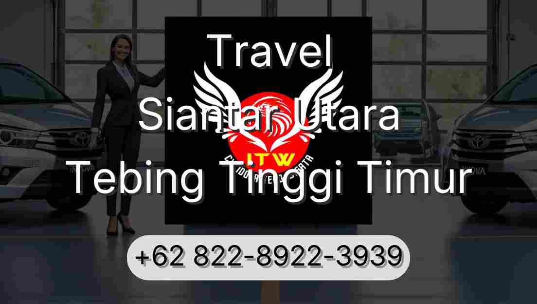 Travel Siantar Utara Tebing Tinggi Timur