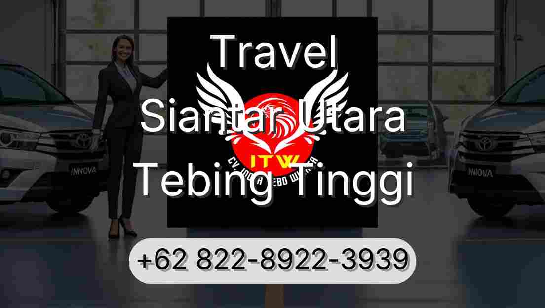 Travel Siantar Utara Tebing Tinggi