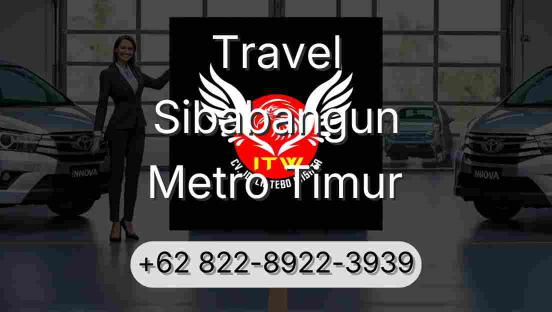 Travel Sibabangun Metro Timur